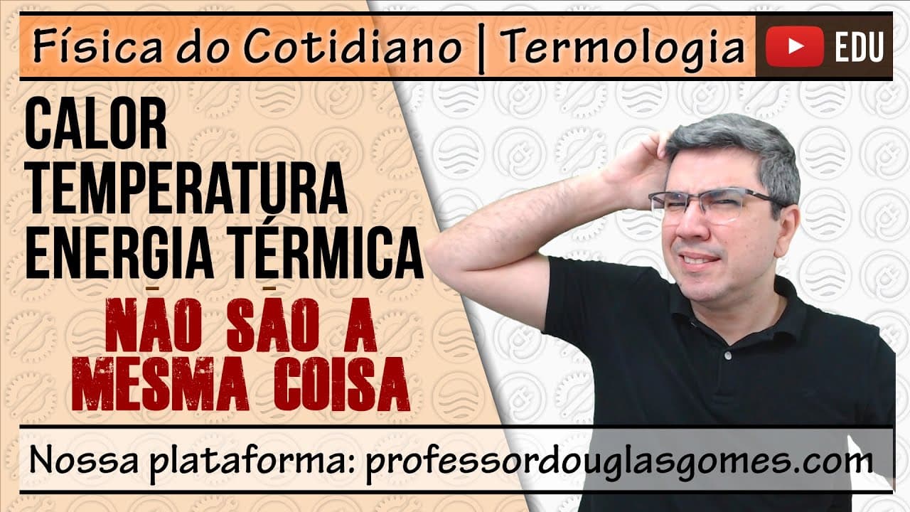 Thumbnail: Diferenças entre calor, temperatura e energia | não é a mesma coisa! | Física do cotidiano