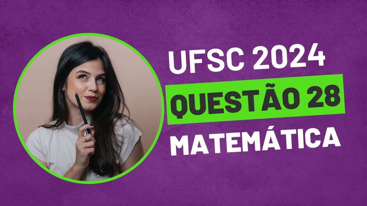 Thumbnail: QUESTÃO 28 MATEMÁTICA UFSC 2024 PROVA AMARELA