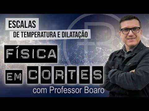 Thumbnail da aula: ESCALAS DE TEMPERATURA  E DILATAÇÃO - FISICA EM CORTES com PROFESSOR BOARO