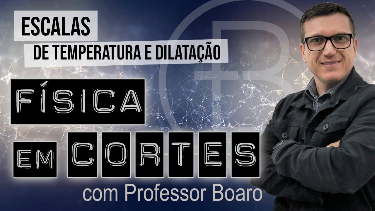 Thumbnail: ESCALAS DE TEMPERATURA E DILATAÇÃO - FISICA EM CORTES com PROFESSOR BOARO