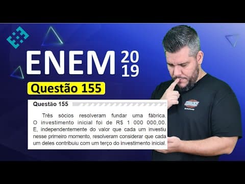 Thumbnail da aula: ✅ QUESTÃO 155 ENEM 2019 (Caderno Amarelo) 👉🏻 Três sócios resolveram fundar uma fábrica