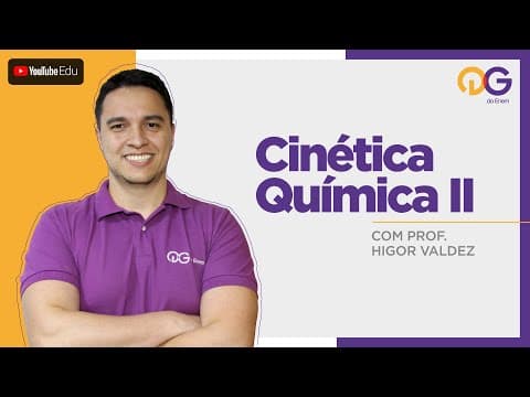 Thumbnail da aula: Cinética Química II com Prof. Higor Valdez