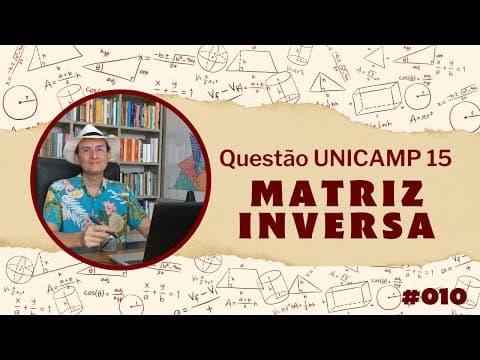 Thumbnail da aula: MATRIZ INVERSA - UNICAMP 2015 - resolução de questão  #010