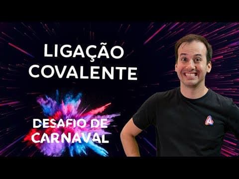 Thumbnail da aula: Ligação Covalente I Dia 03 | Desafio de Carnaval
