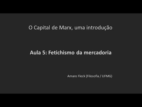 Thumbnail da aula: Aula 5: Fetichismo da mercadoria