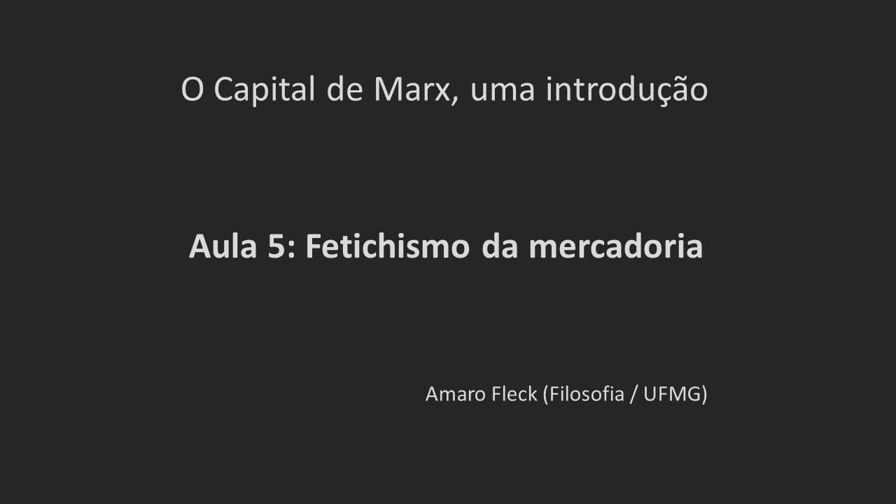 Thumbnail: Aula 5: Fetichismo da mercadoria