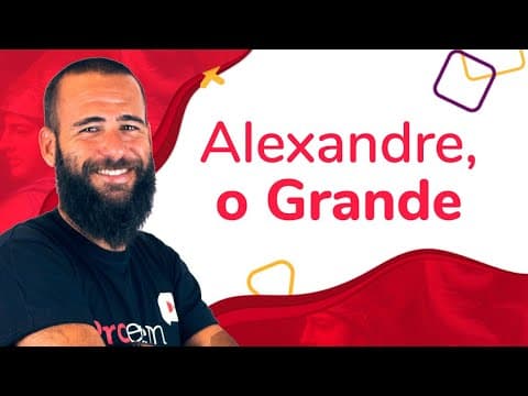 Thumbnail da aula: ALEXANDRE, O GRANDE | ProEnem