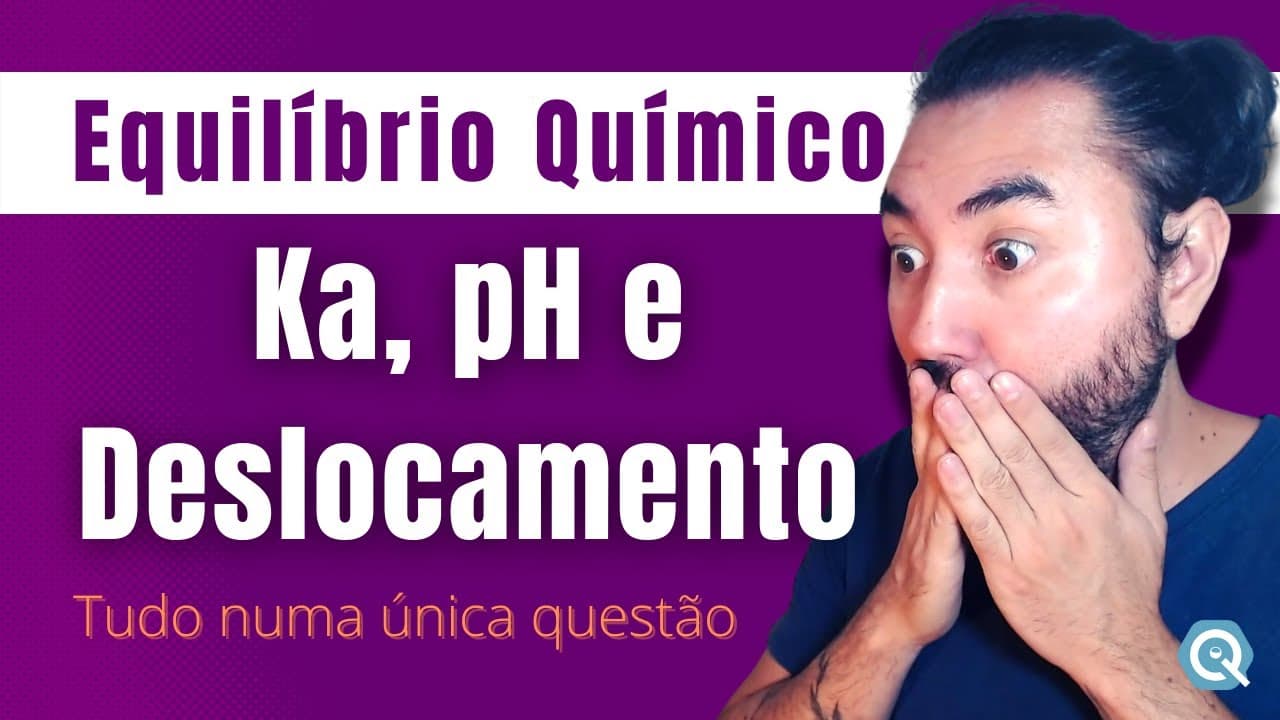 Thumbnail: Ka, pH e deslocamento TUDO junto | Equilíbrio Químico