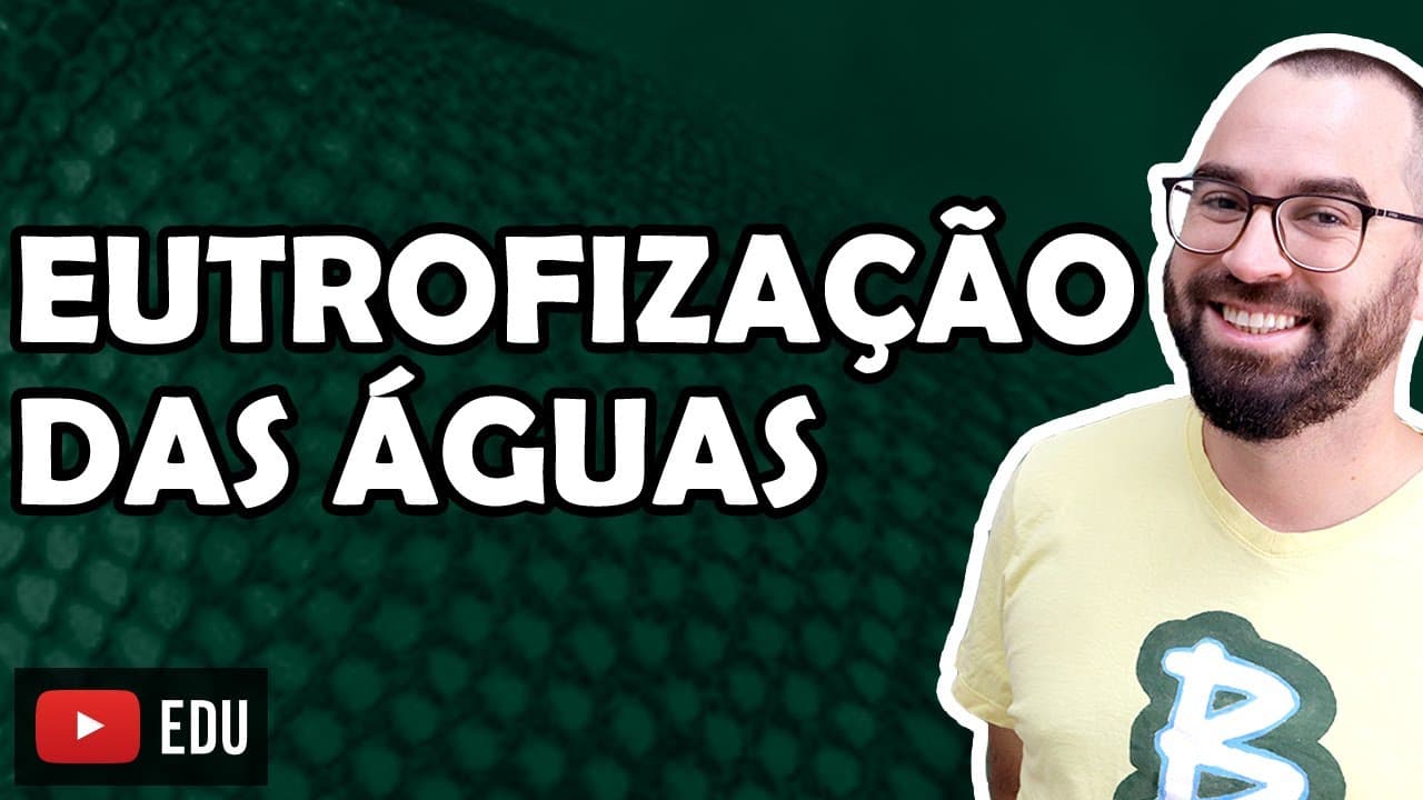Thumbnail: Eutrofização das águas - Aula 16 - Módulo VIII: Ecologia | Prof. Gui