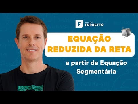 Thumbnail da aula: Equação Reduzida da Reta ➡️ A partir da Equação Segmentária