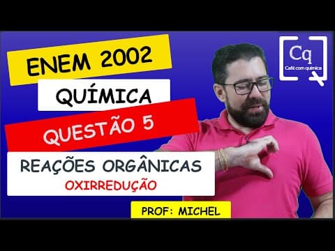 Thumbnail da aula: RESOLUÇÃO ENEM 2022 - QUÍMICA - OXIRREDUÇÃO E REAÇÕES ORGÂNICAS - PROF MICHEL