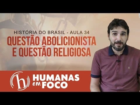 Thumbnail da aula: História do Brasil - Aula 34 - Questão Abolicionista e questão religiosa