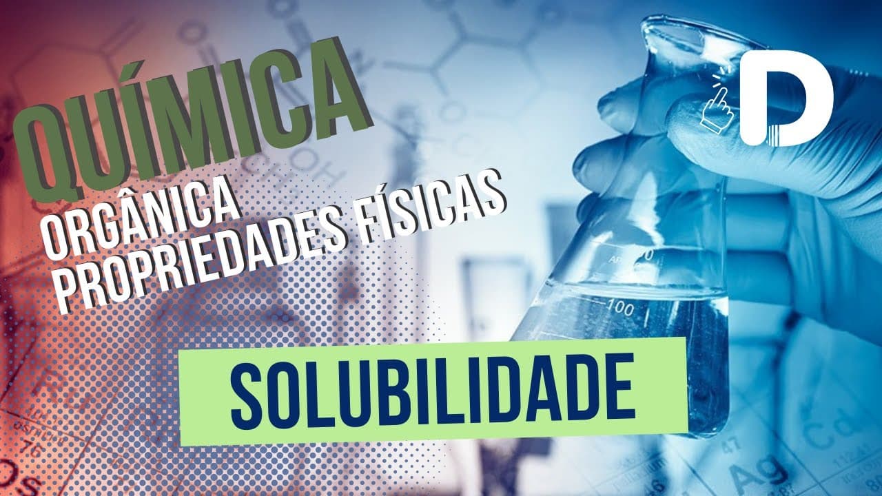 Thumbnail: Solubilidade - Propriedades Físicas - Química Orgânica - Preparatório Enem