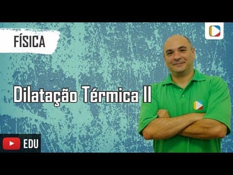 Thumbnail da aula: Física - Dilatação Térmica II