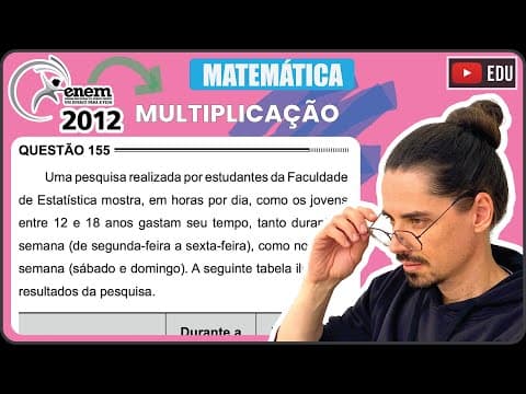 Thumbnail da aula: [ENEM 2012] 155 📘 MULTIPLICAÇÃO Uma pesquisa realizada por estudantes da Faculdade de Estatística