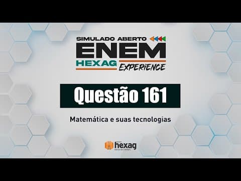 Thumbnail da aula: SIMULADO ABERTO HEXAG | MATEMÁTICA | QUESTÃO 161