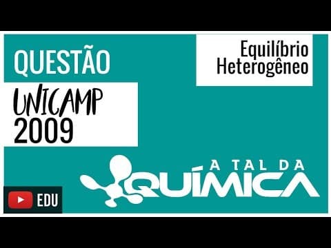 Thumbnail da aula: Questão UNICAMP/2009 - Equilíbrio Heterogêneo