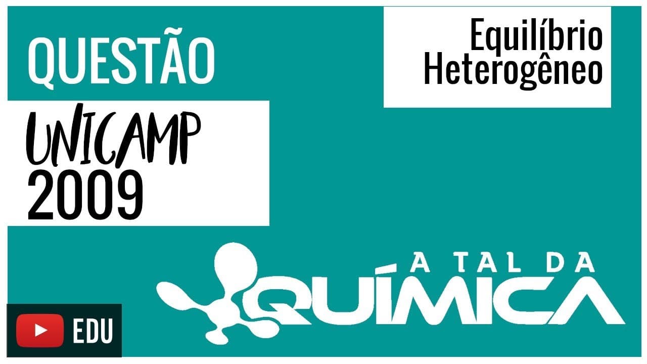 Thumbnail: Questão UNICAMP/2009 - Equilíbrio Heterogêneo