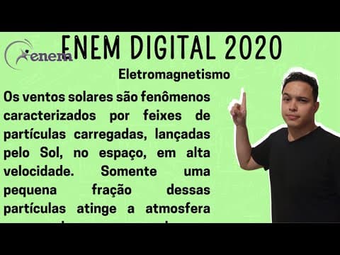 Thumbnail da aula: ENEM DIGITAL 2020 - Os ventos solares são fenômenos caracterizados por feixes de partículas