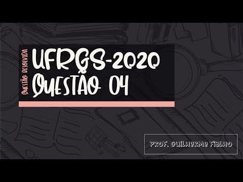 Thumbnail da aula: RESOLUÇÃO - UFRGS 2020 - Questão 04