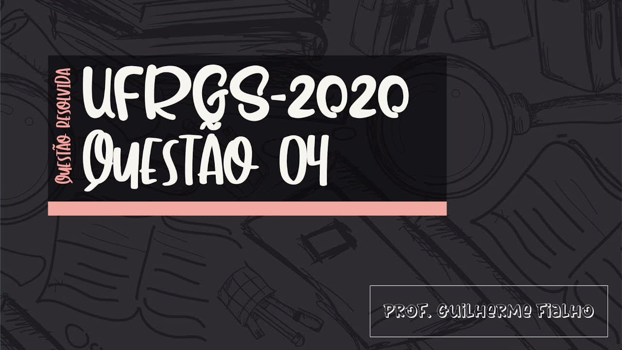 Thumbnail: RESOLUÇÃO - UFRGS 2020 - Questão 04