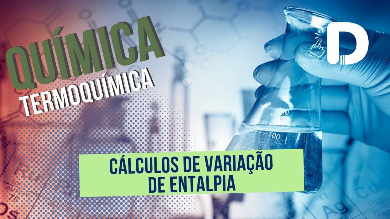 Thumbnail: Cálculo de Variação de Entalpia - Termoquímica - Físico-Química - Preparatório Enem