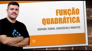 Revisão Função Quadrática - Teoria, Exercícios e Macetes
