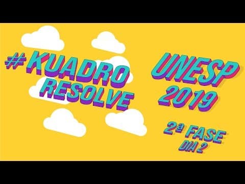 Thumbnail da aula: Kuadro Resolve - Comentário Prova Unesp 2019 (2ª fase | dia 2)