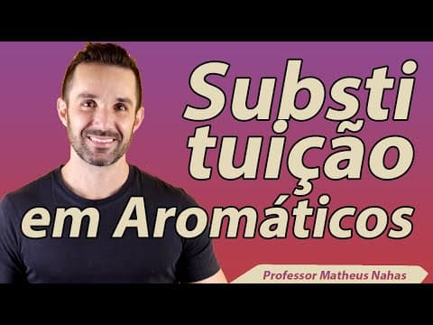 Thumbnail da aula: Aula 2 - Reações de Substituição em Aromáticos