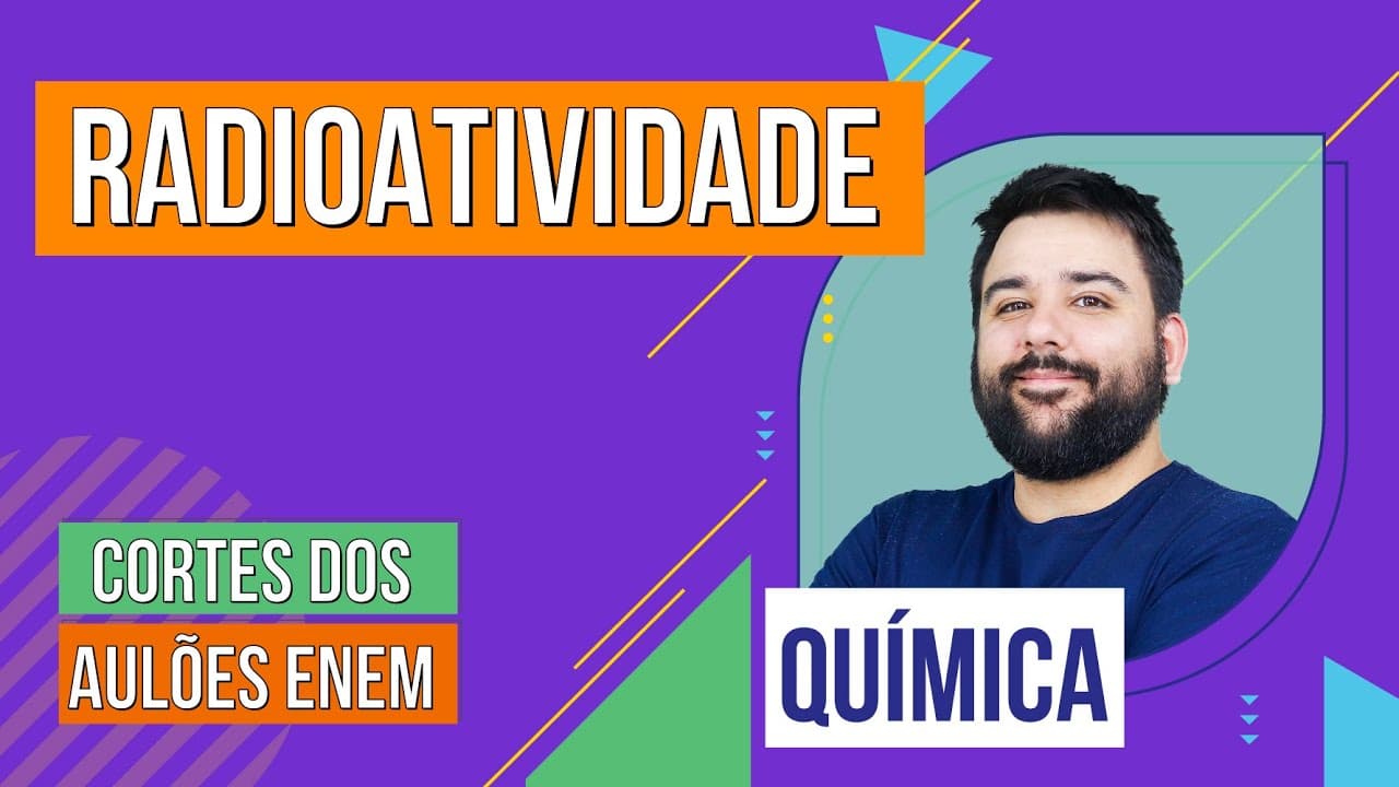 Thumbnail: RADIOATIVIDADE: o que é, meia-vida e tipos | Cortes dos Aulões do Enem | Química | Felipe Sobis