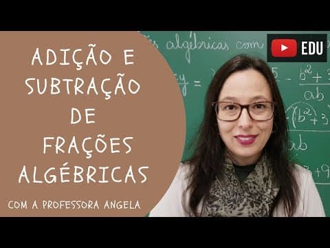 Thumbnail da aula: Adição e Subtração de Frações Algébricas - Vivendo a Matemática - Professora Angela