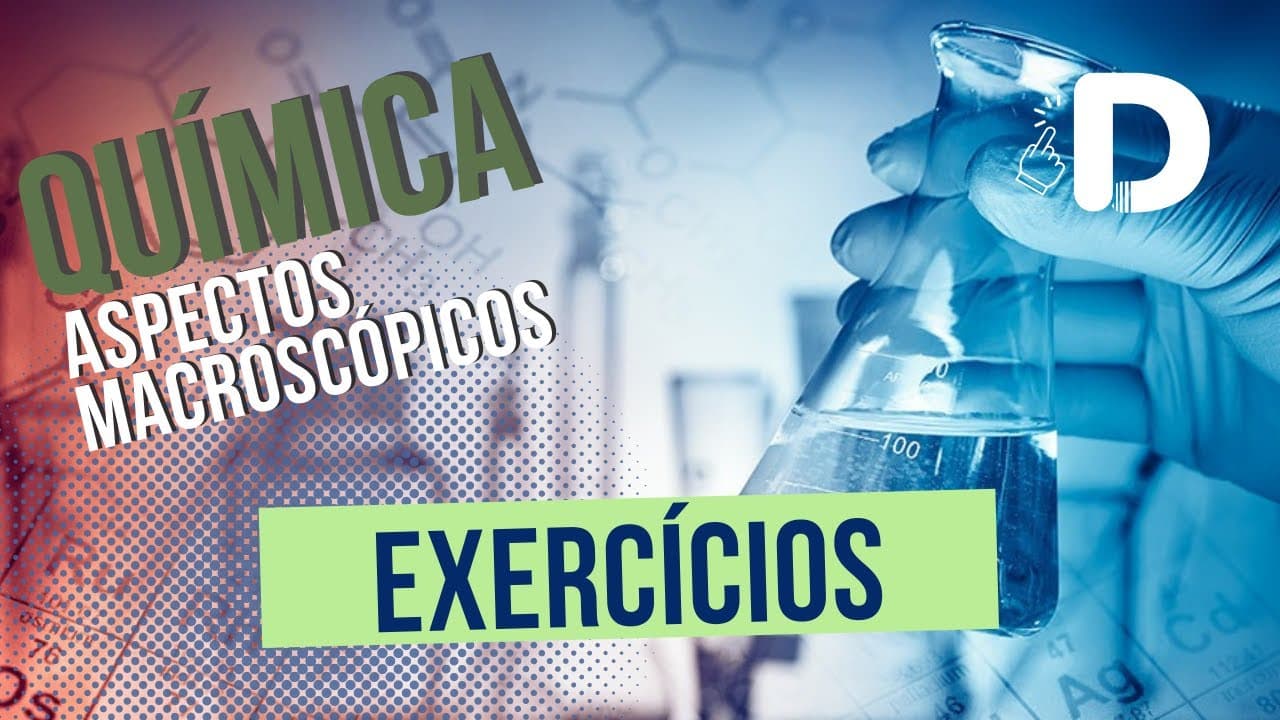 Thumbnail: Exercícios - Aspectos Macroscópicos - Química Geral - Preparatório Enem