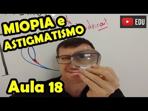 Thumbnail da aula: MIOPIA, HIPERMETROPIA e ASTIGMATISMO - Óptica da VISÃO - Aula 18 - Prof.  Boaro
