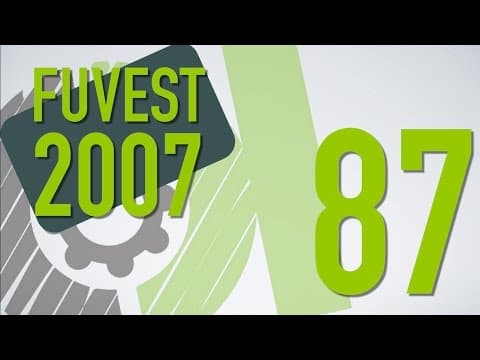 Thumbnail da aula: FUVEST 2007 - 87