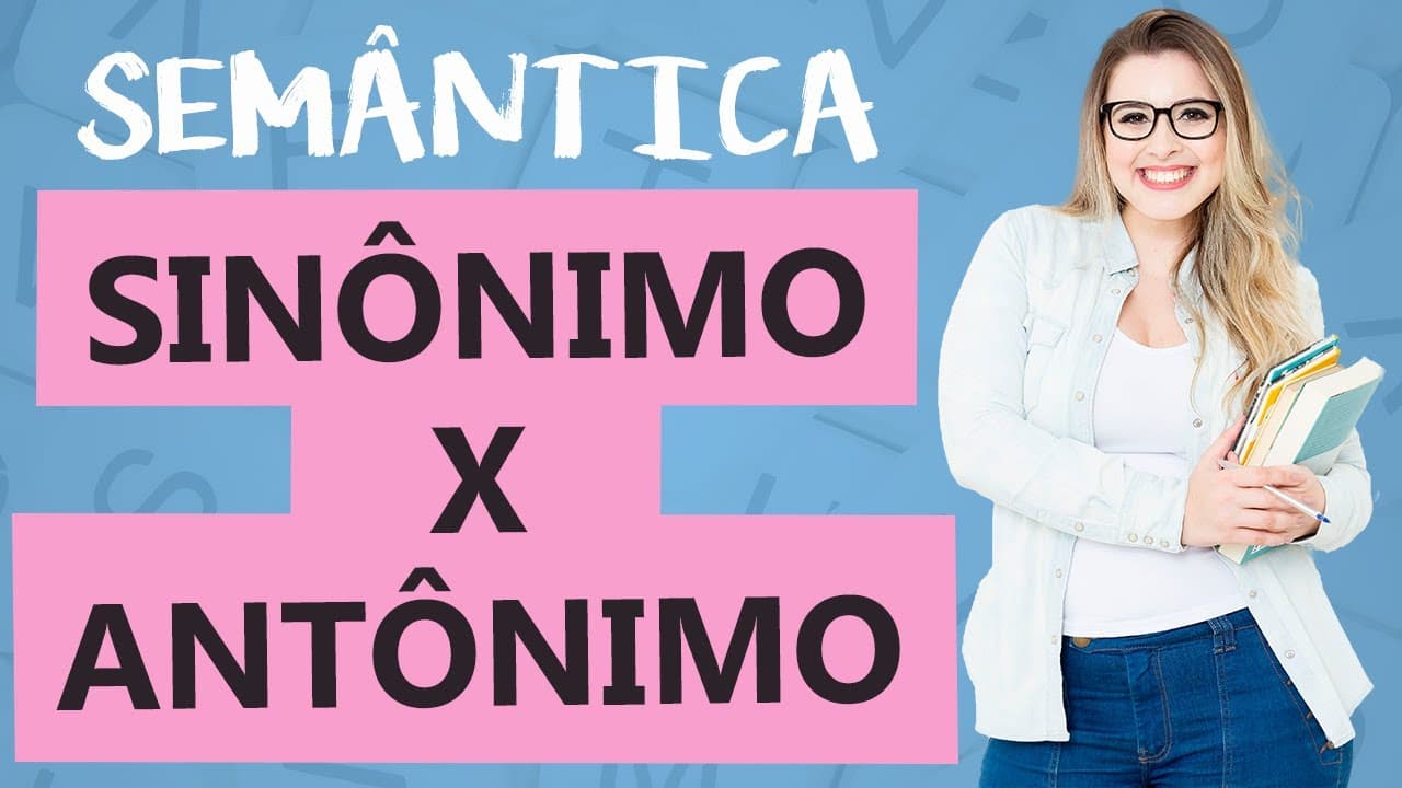 Thumbnail: SINÔNIMO x ANTÔNIMO: DIFERENÇAS - ENTENDA E ACERTE NA PROVA - Aula 3 - Profa. Pamba - Semântica