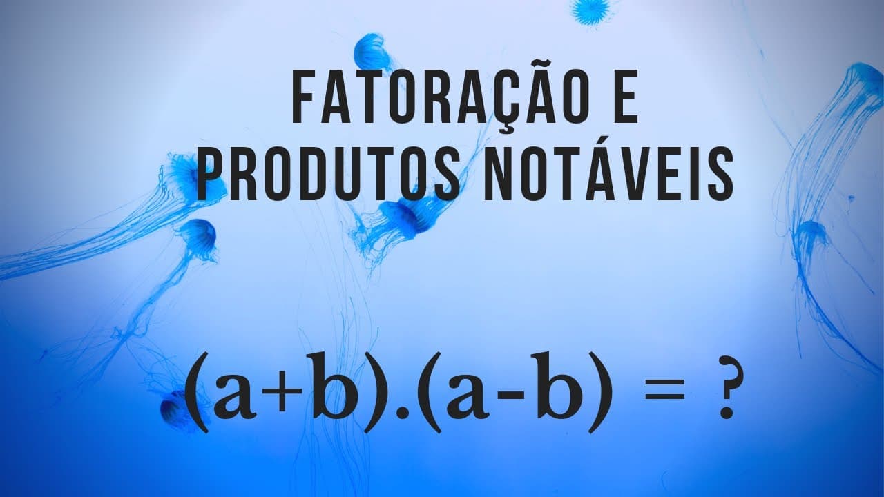 Thumbnail: Fatoração e Produtos Notáveis - Matemática Básica