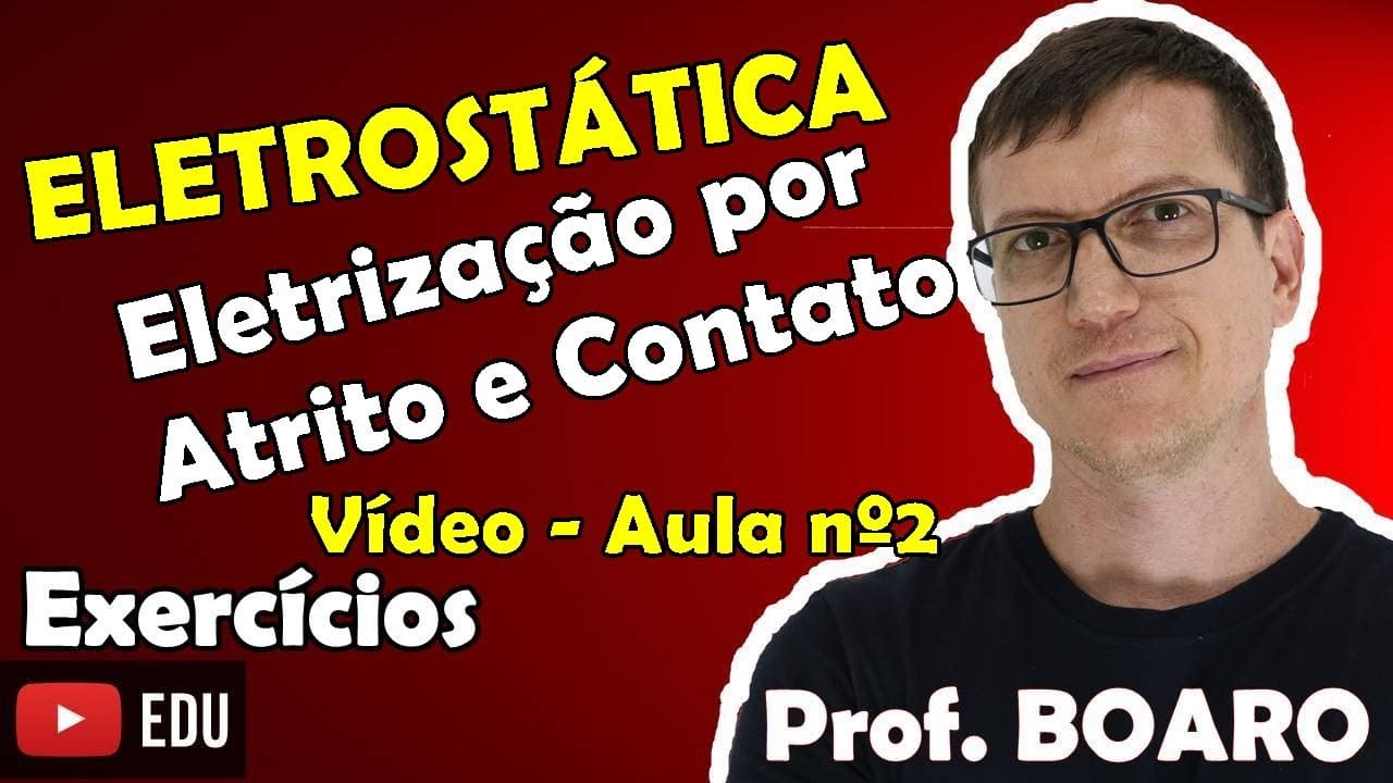 Thumbnail: ELETROSTÁTICA AULA 2 – ELETRIZAÇÃO POR ATRITO e POR CONTATO - EXERCÍCIOS RESOLVIDOS