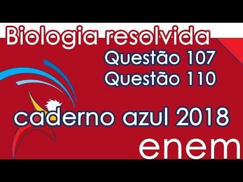 Thumbnail da aula: Resolução do ENEM 2018 - Biologia – Questã107 & Questão110 (CADERNO AZUL)