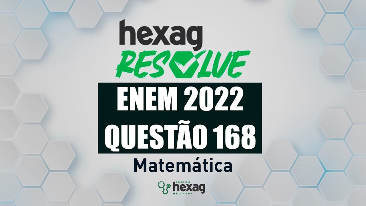 Thumbnail: HEXAG RESOLVE | ENEM 2022 | MATEMÁTICA | QUESTÃO 168