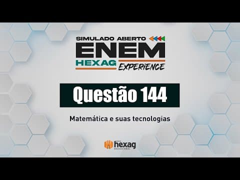 Thumbnail da aula: SIMULADO ABERTO HEXAG | MATEMÁTICA | QUESTÃO 144