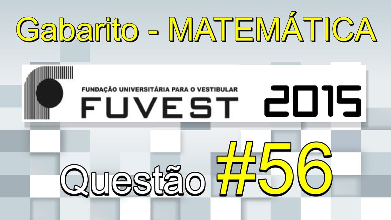 Thumbnail: FUVEST 2015 - Matemática - Gabarito comentado - Questão 56