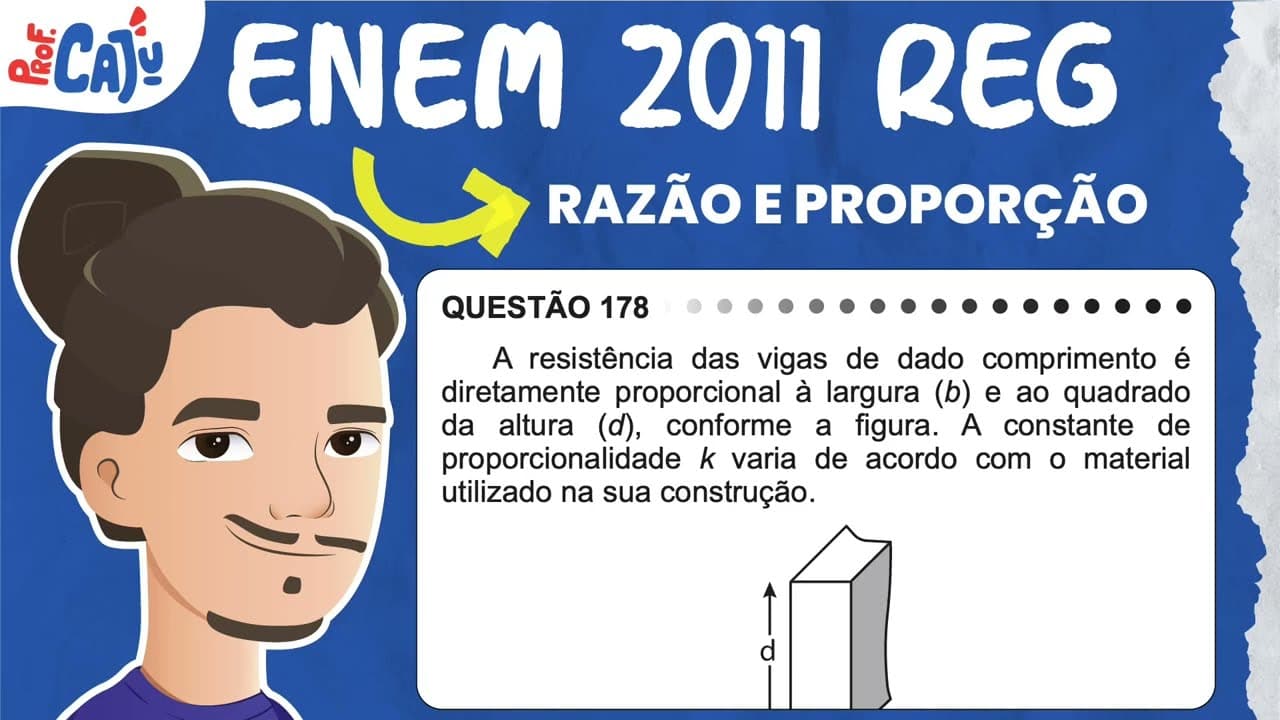 Thumbnail: [ENEM 2011] 178 📘 RAZÃO E PROPORÇÃO A resistência das vigas de dado comprimento é diretamente
