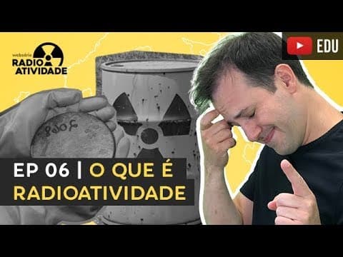 Thumbnail da aula: EP 06/12 | O que é Radioatividade? | WEBSÉRIE RADIOATIVIDADE