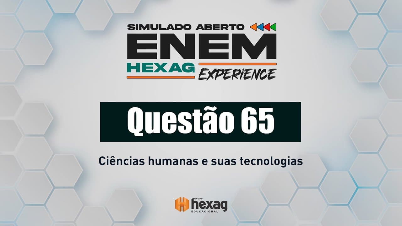 Thumbnail: SIMULADO ABERTO HEXAG | CIÊNCIAS HUMANAS | QUESTÃO 65