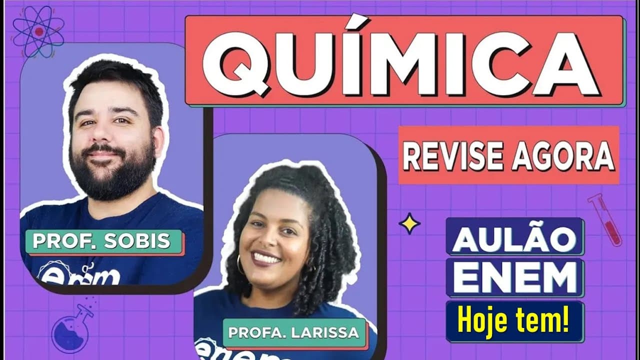 Thumbnail: AULÃO DE QUÍMICA ENEM: Resumo dos 10 temas que mais caem na prova. Felipe Sobis e Larissa Campos
