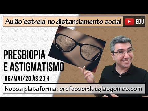Thumbnail da aula: Presbiopia e Astigmatismo | Receita dos óculos | Óptica da visão | Física todo dia