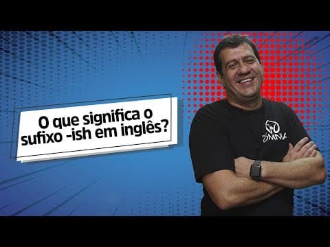 Thumbnail da aula: O que significa o sufixo - ish em inglês? - Brasil Escola