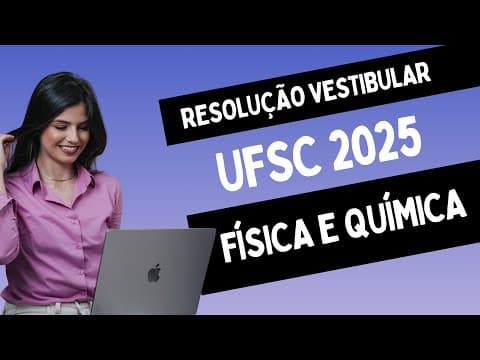 Thumbnail da aula: RESOLUÇÃO UFSC 2025 FÍSICA E QUÍMICA - TODAS AS QUESTÕES