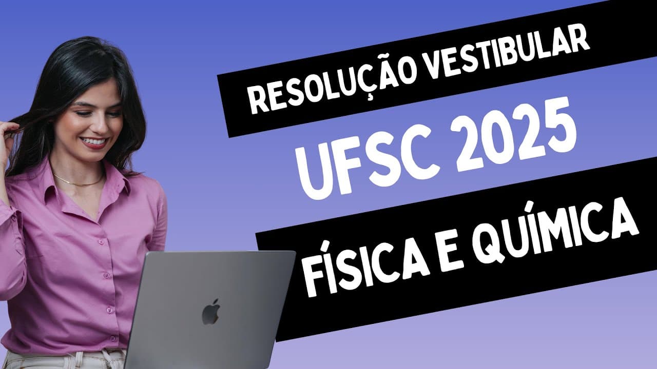 Thumbnail: RESOLUÇÃO UFSC 2025 FÍSICA E QUÍMICA - TODAS AS QUESTÕES