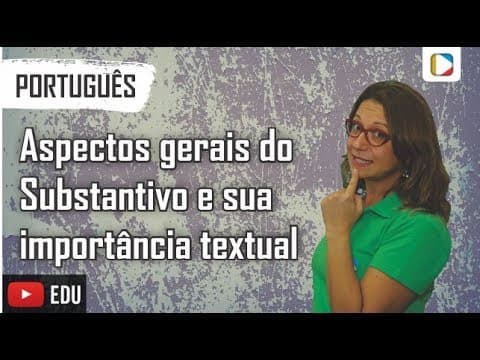 Thumbnail da aula: Português - Morfologia: Substantivo - Aspectos gerais do Substantivo e sua importância textual